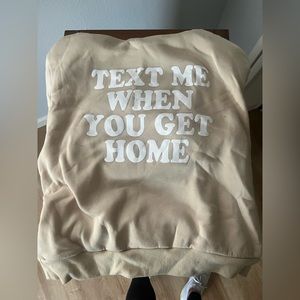 Text me when you get home sweatshirt size M